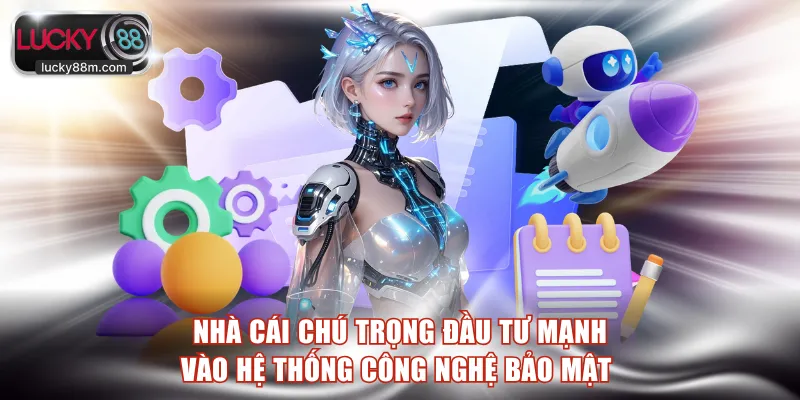 Nhà cái chú trọng đầu tư mạnh vào hệ thống công nghệ bảo mật